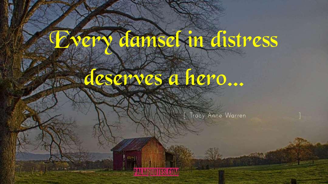 Tracy Anne Warren Quotes: Every damsel in distress deserves