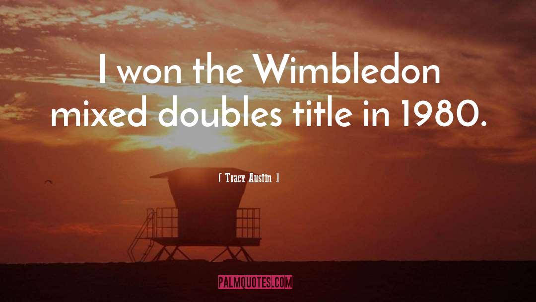 Tracy Austin Quotes: I won the Wimbledon mixed