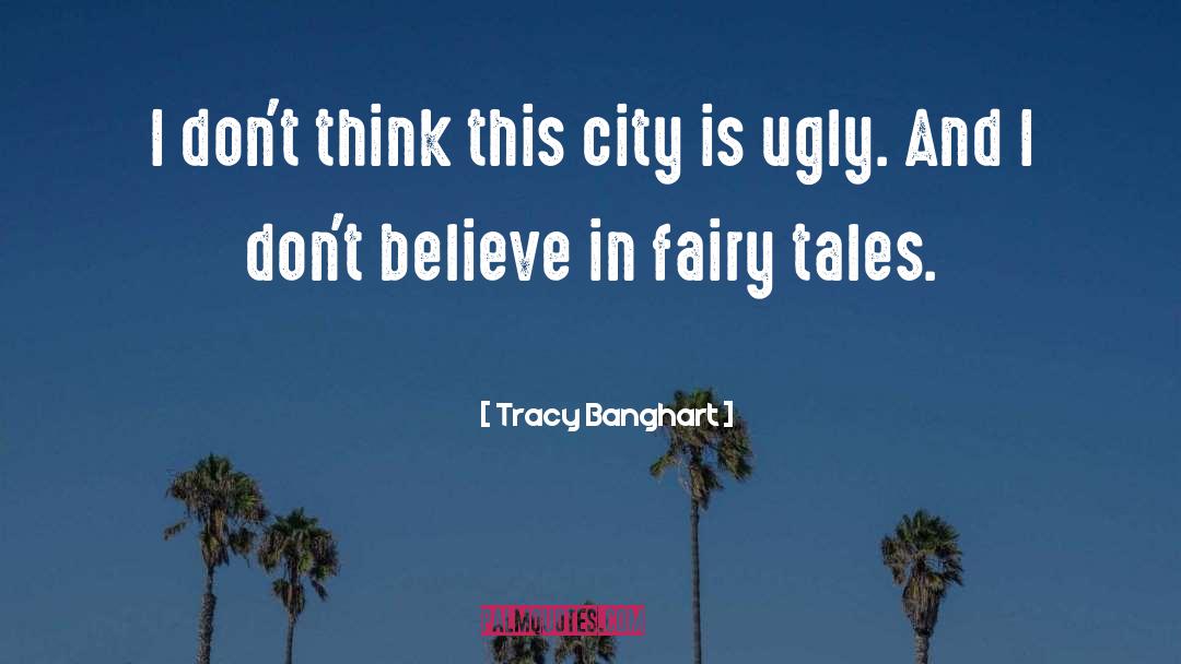 Tracy Banghart Quotes: I don't think this city