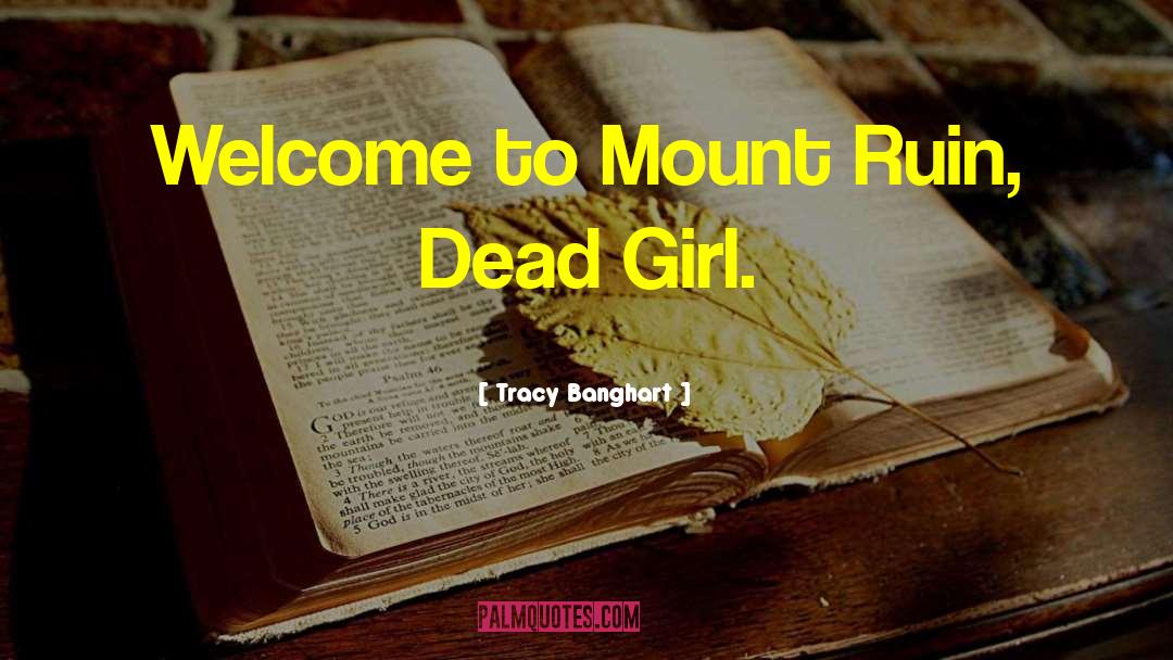 Tracy Banghart Quotes: Welcome to Mount Ruin, Dead