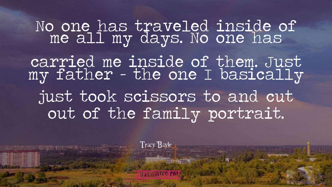 Tracy Bayle Quotes: No one has traveled inside