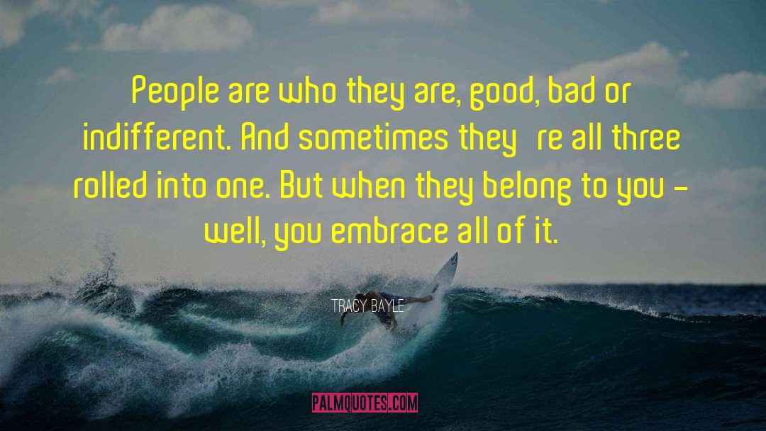 Tracy Bayle Quotes: People are who they are,