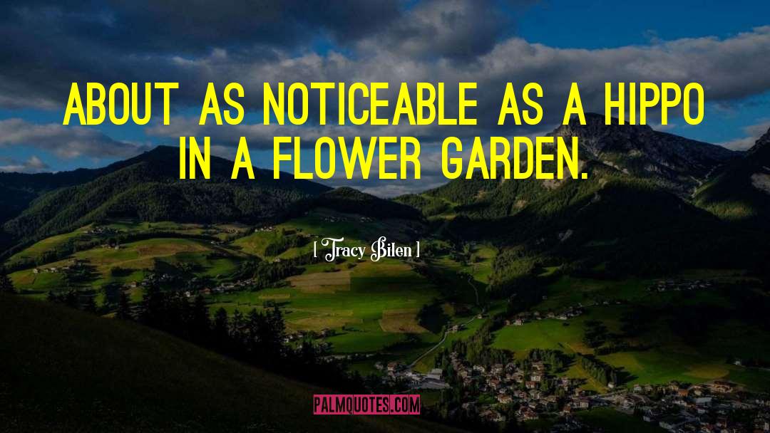 Tracy Bilen Quotes: About as noticeable as a