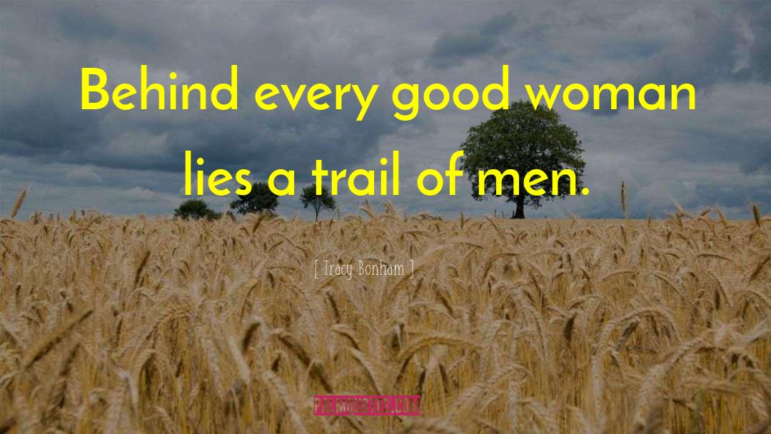 Tracy Bonham Quotes: Behind every good woman lies