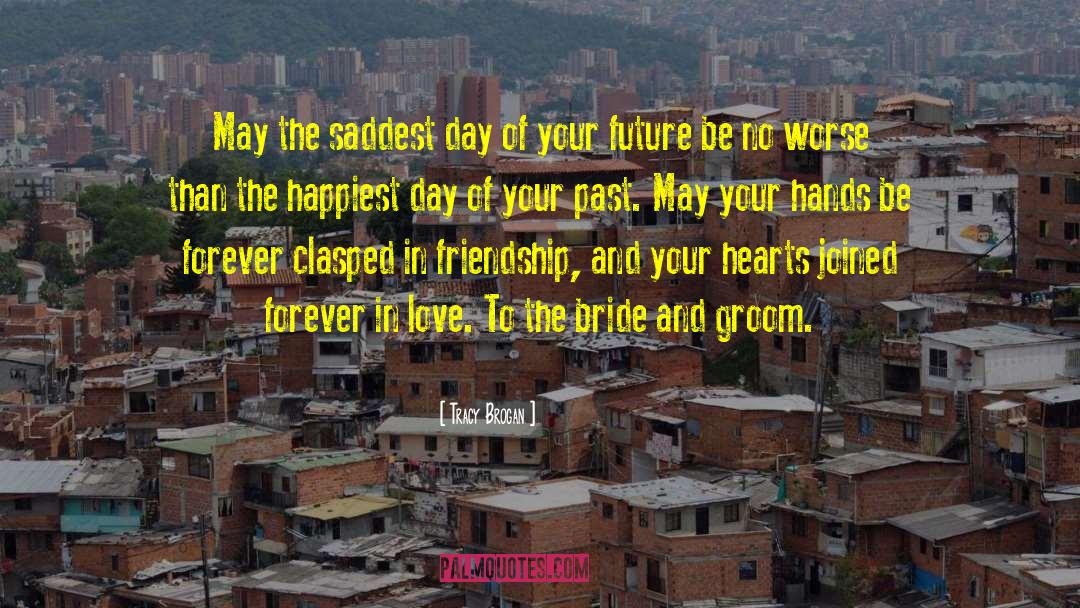 Tracy Brogan Quotes: May the saddest day of