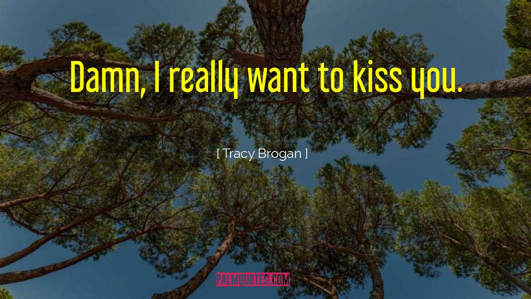 Tracy Brogan Quotes: Damn, I really want to