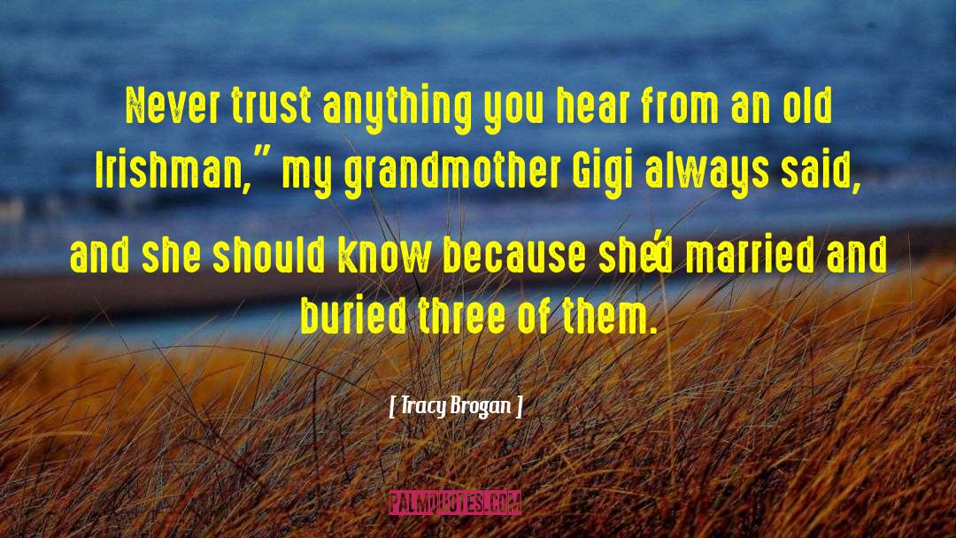 Tracy Brogan Quotes: Never trust anything you hear