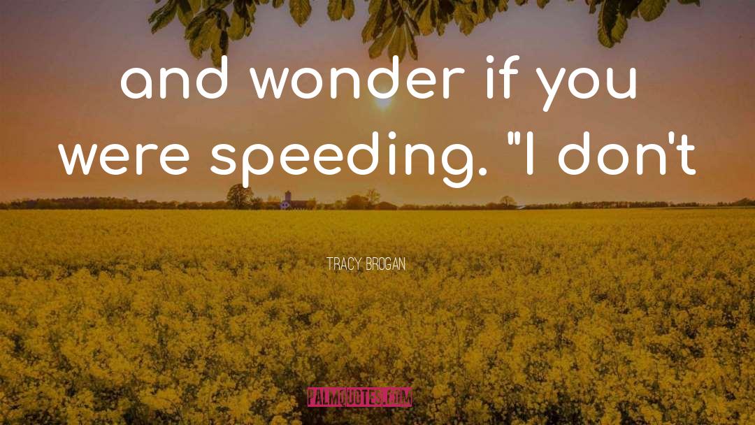 Tracy Brogan Quotes: and wonder if you were