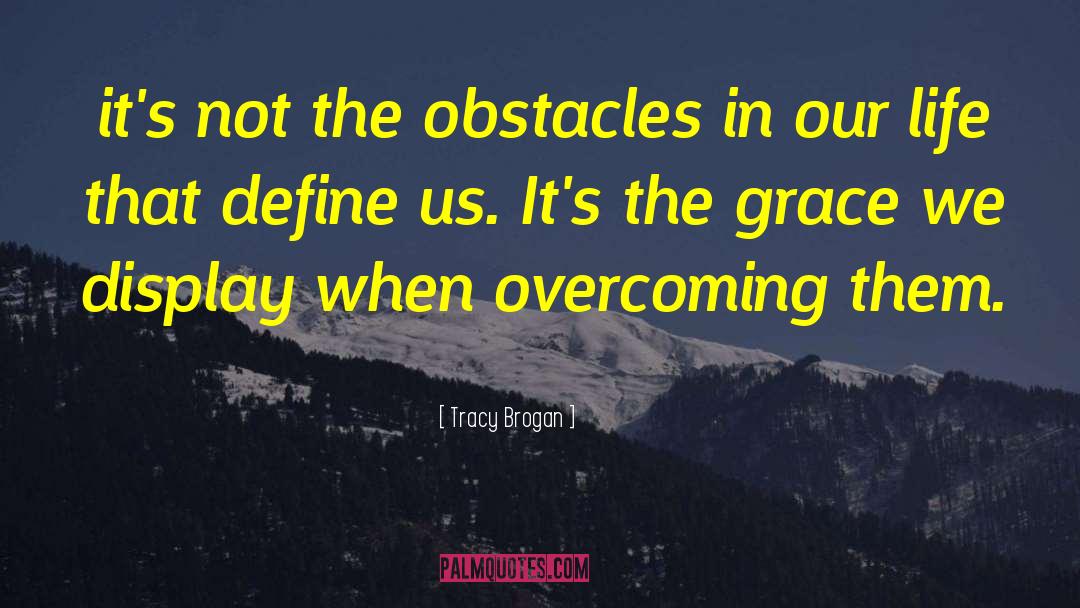 Tracy Brogan Quotes: it's not the obstacles in