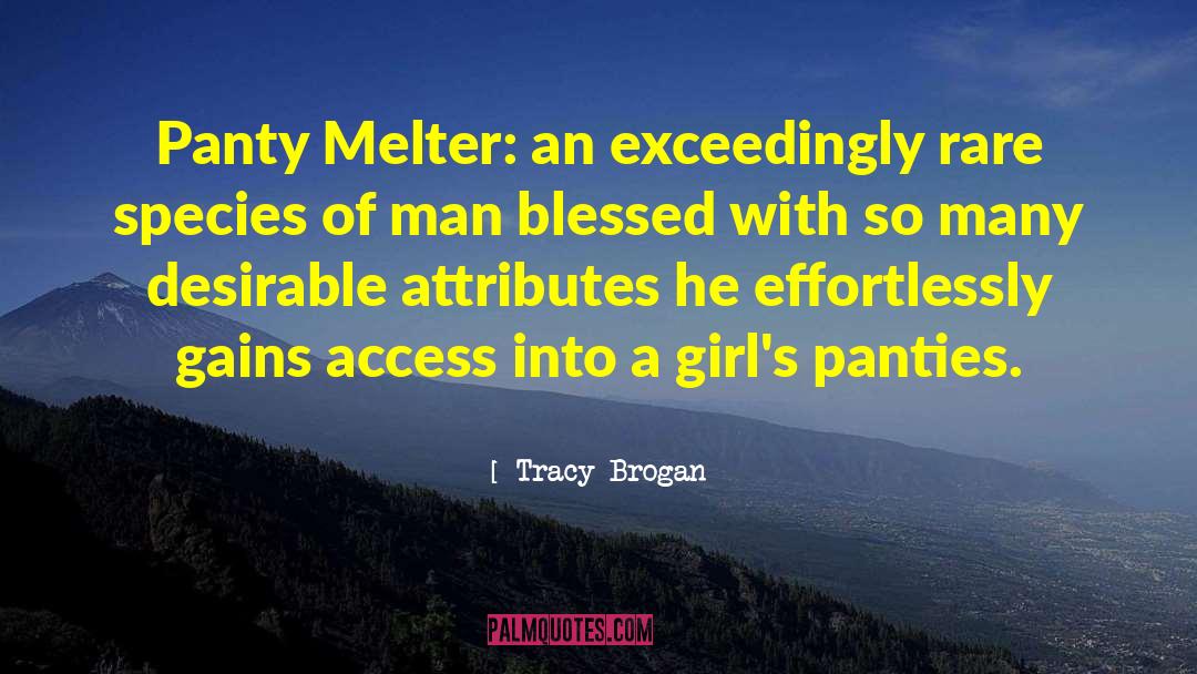 Tracy Brogan Quotes: Panty Melter: an exceedingly rare