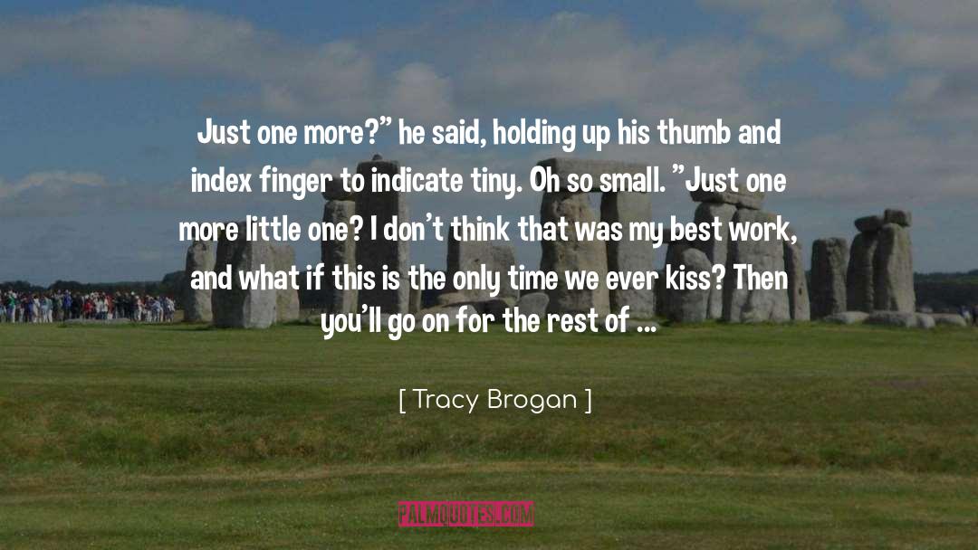 Tracy Brogan Quotes: Just one more?