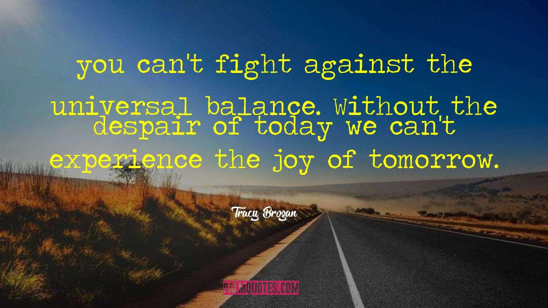 Tracy Brogan Quotes: you can't fight against the