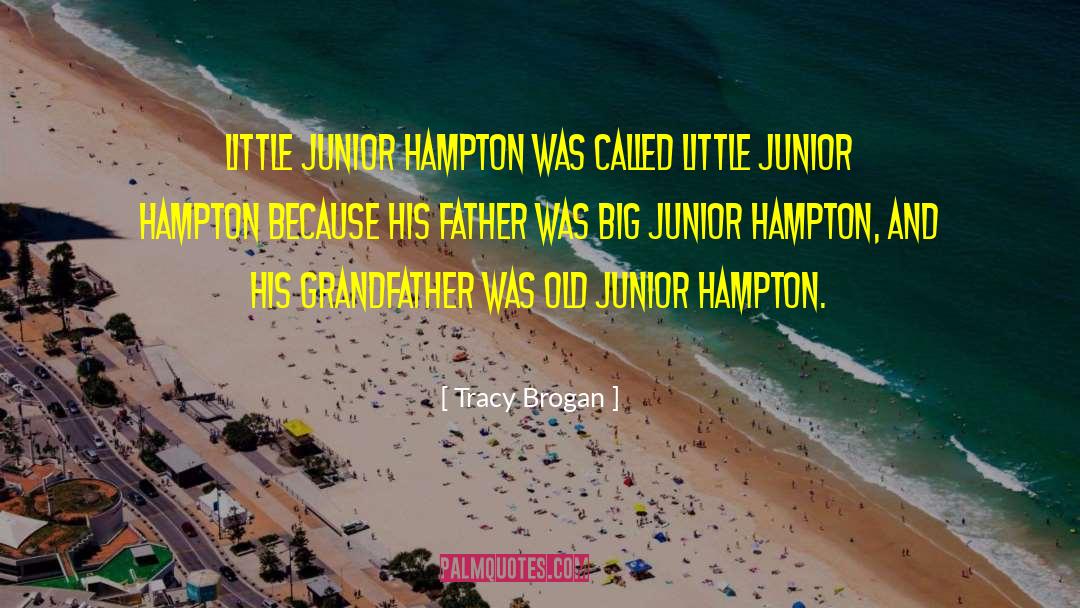 Tracy Brogan Quotes: Little Junior Hampton was called