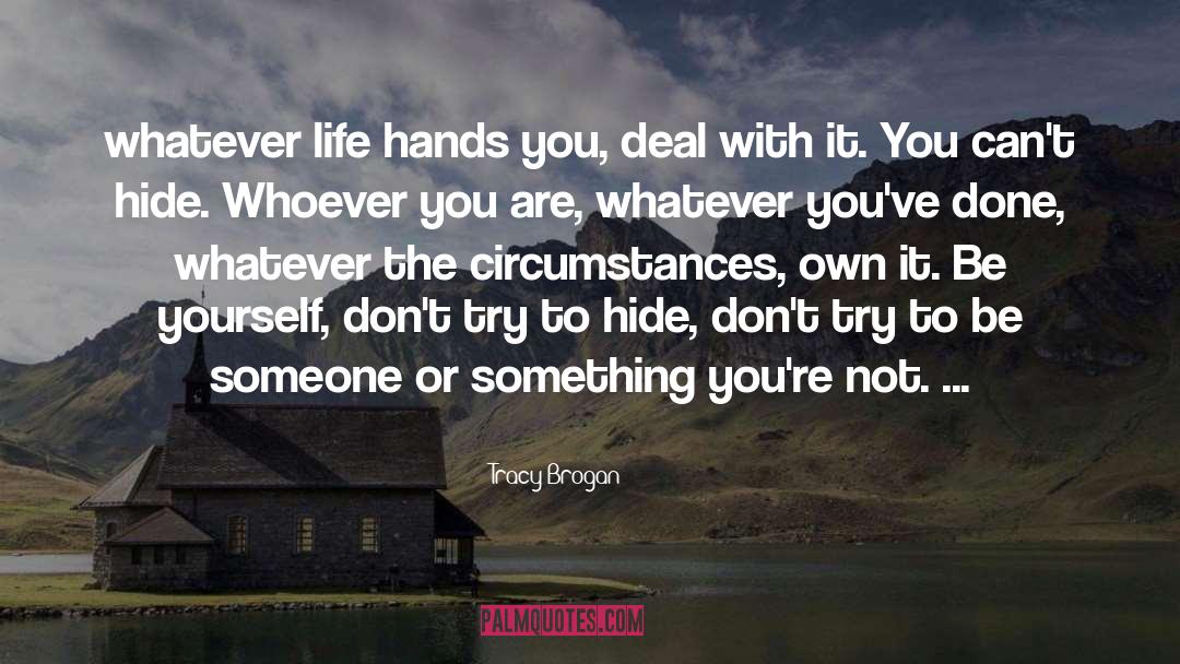 Tracy Brogan Quotes: whatever life hands you, deal