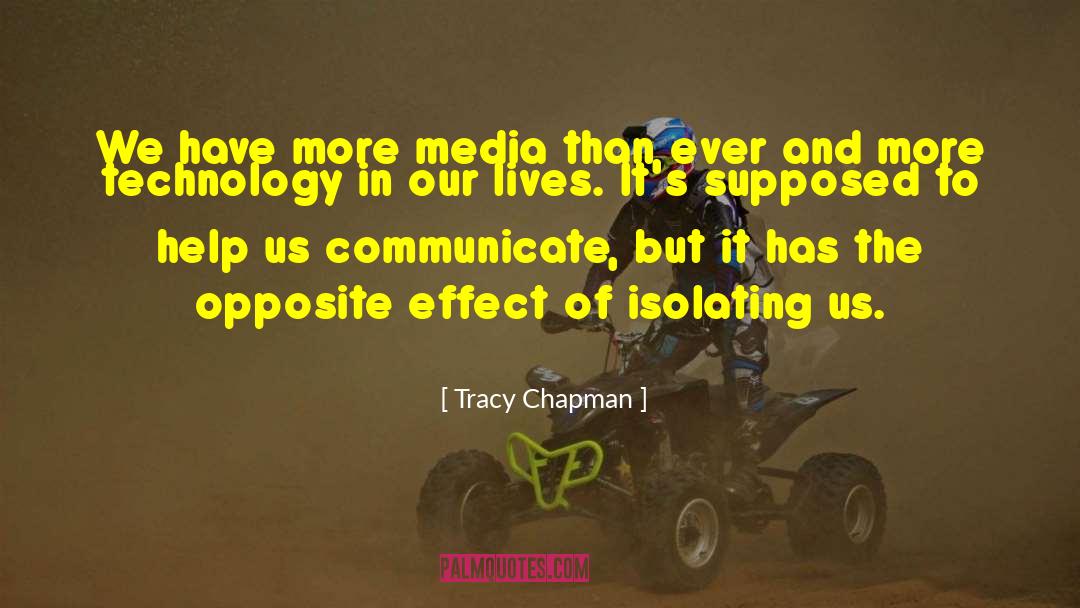 Tracy Chapman Quotes: We have more media than