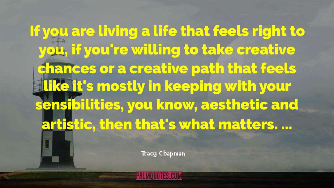 Tracy Chapman Quotes: If you are living a