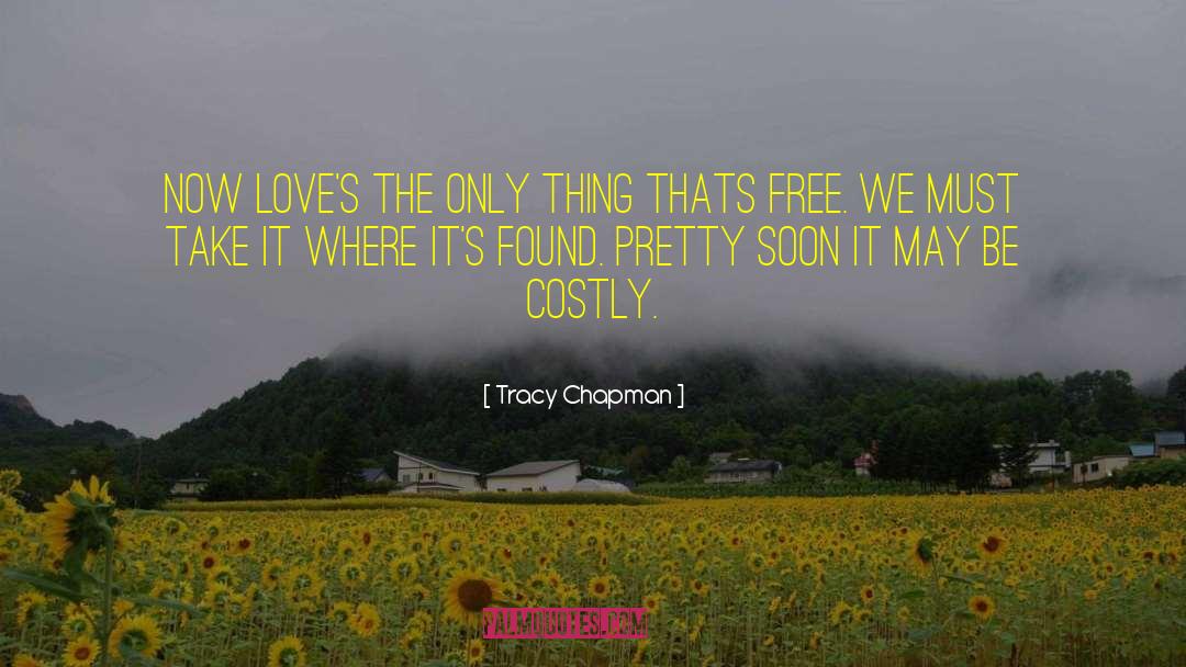 Tracy Chapman Quotes: Now love's the only thing