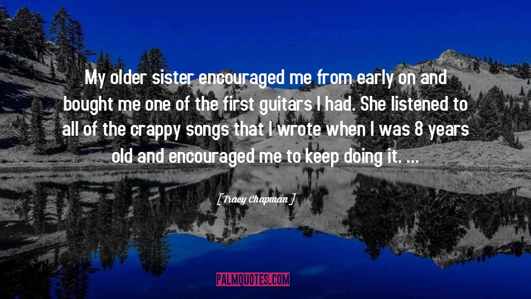 Tracy Chapman Quotes: My older sister encouraged me