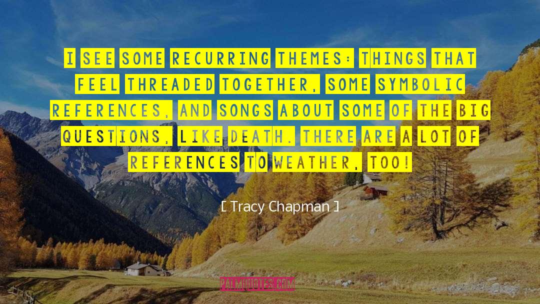 Tracy Chapman Quotes: I see some recurring themes: