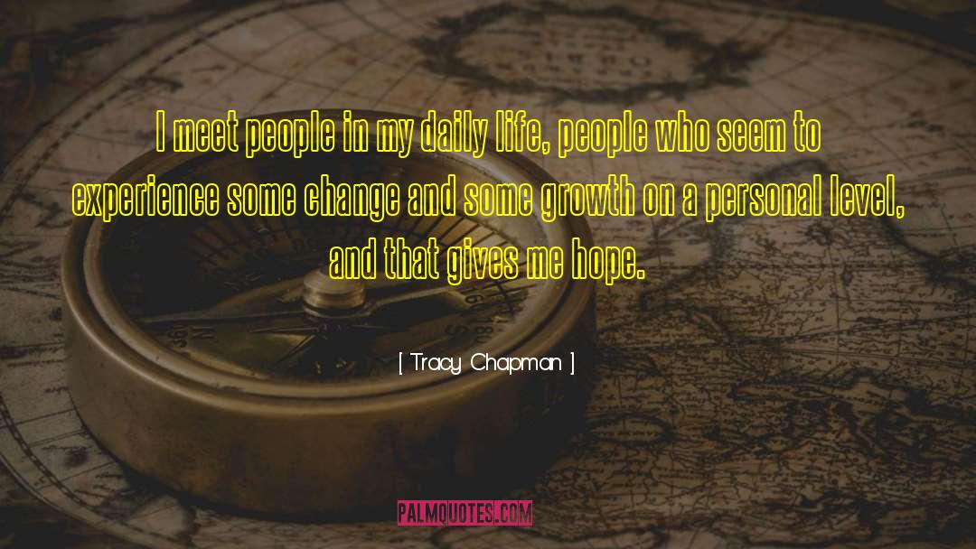 Tracy Chapman Quotes: I meet people in my