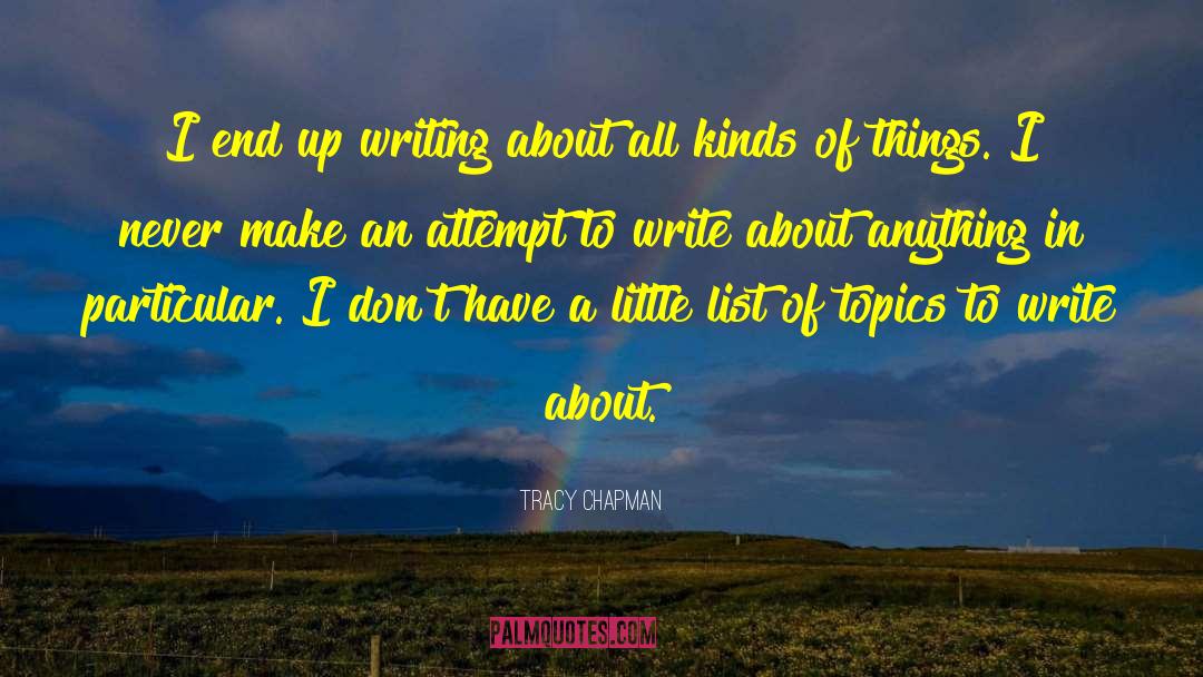 Tracy Chapman Quotes: I end up writing about