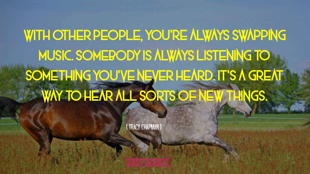 Tracy Chapman Quotes: With other people, you're always