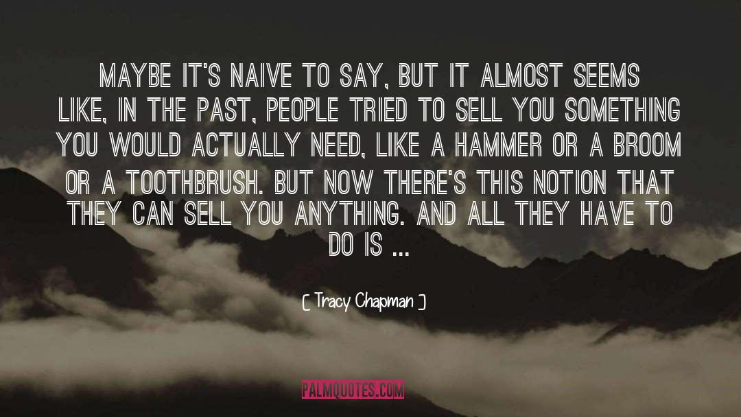 Tracy Chapman Quotes: Maybe it's naive to say,