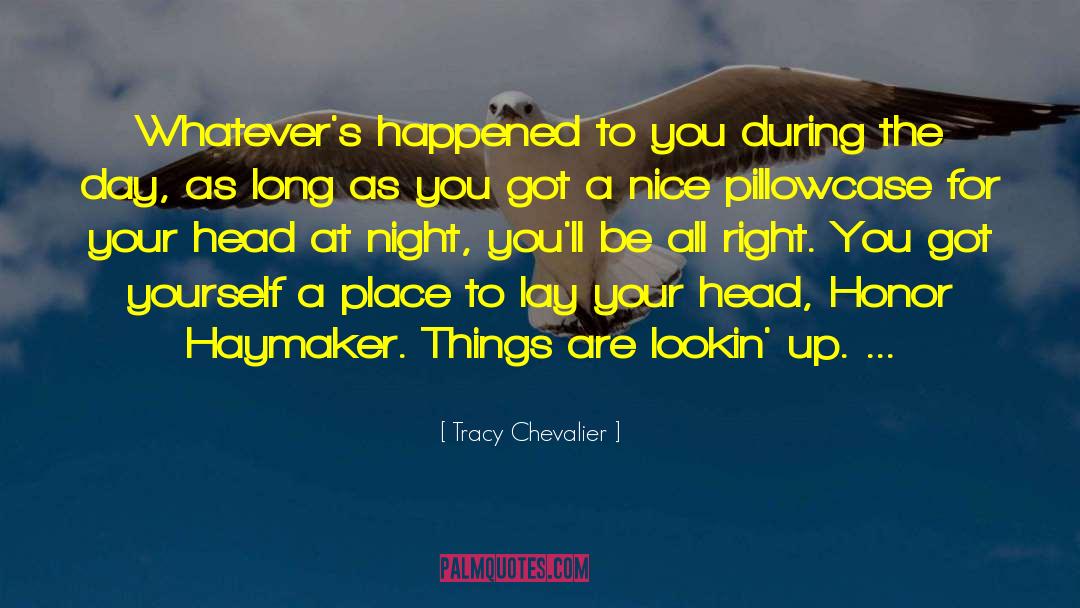 Tracy Chevalier Quotes: Whatever's happened to you during