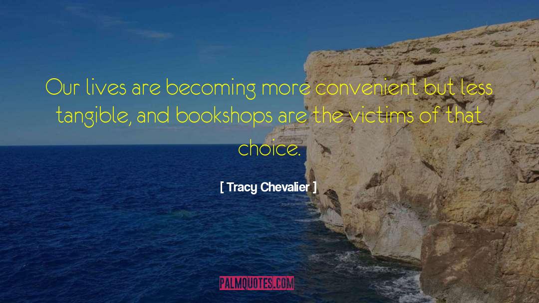 Tracy Chevalier Quotes: Our lives are becoming more