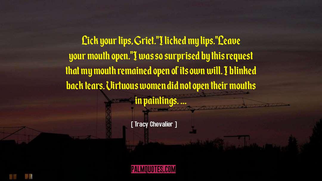 Tracy Chevalier Quotes: Lick your lips, Griet.