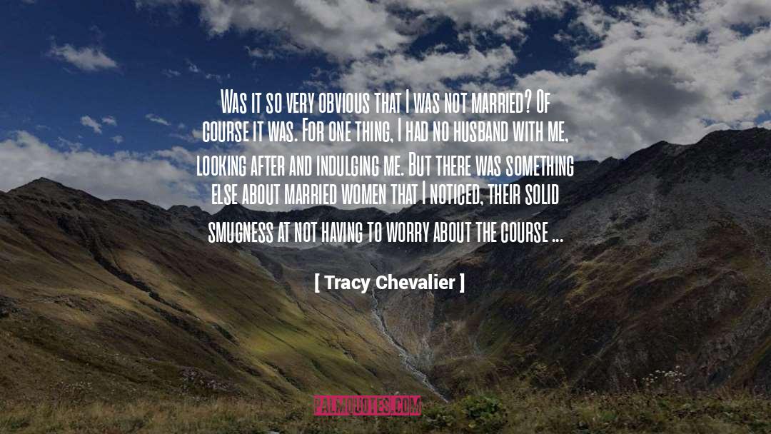 Tracy Chevalier Quotes: Was it so very obvious