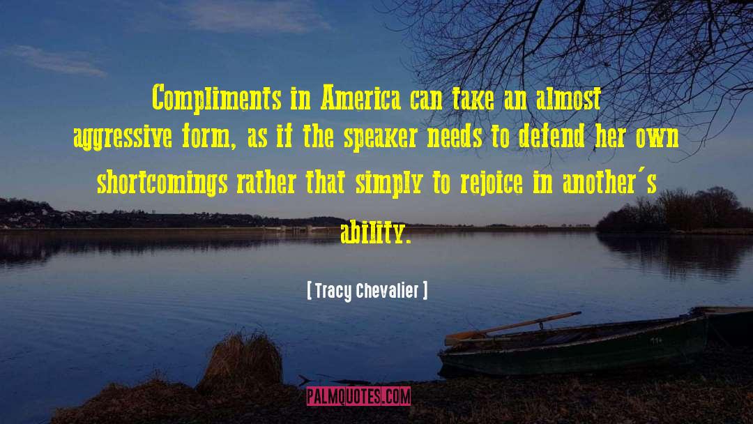 Tracy Chevalier Quotes: Compliments in America can take