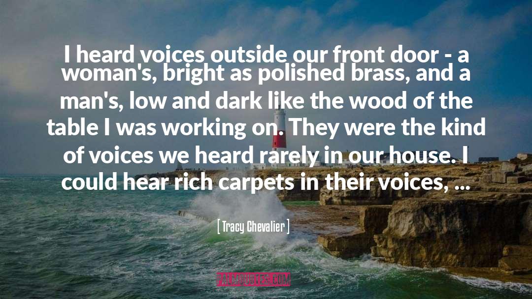 Tracy Chevalier Quotes: I heard voices outside our