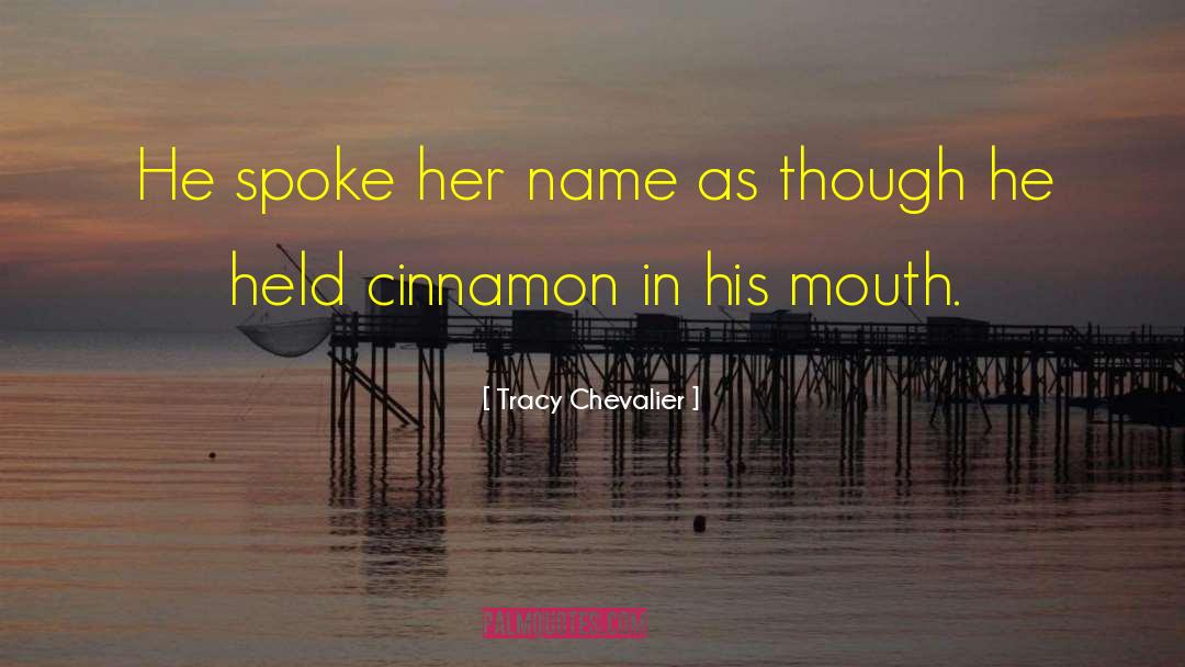 Tracy Chevalier Quotes: He spoke her name as