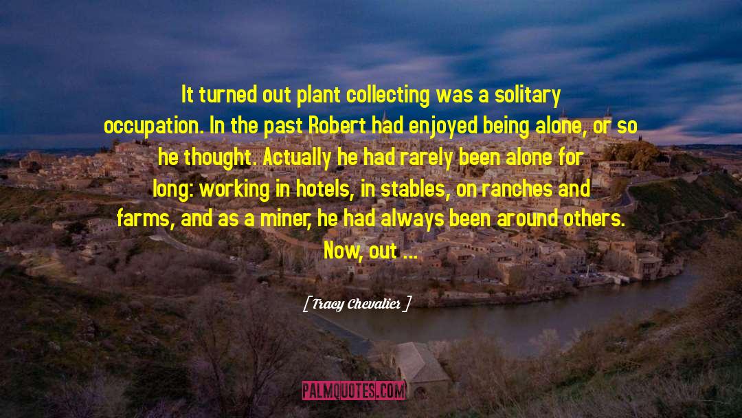 Tracy Chevalier Quotes: It turned out plant collecting