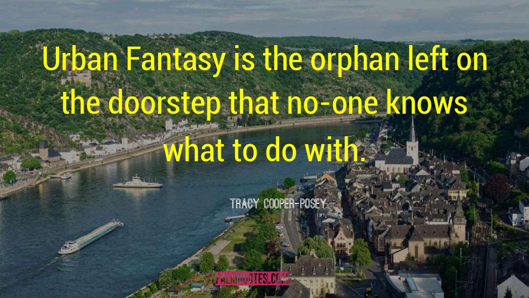 Tracy Cooper-Posey Quotes: Urban Fantasy is the orphan