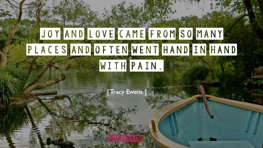 Tracy Ewens Quotes: joy and love came from