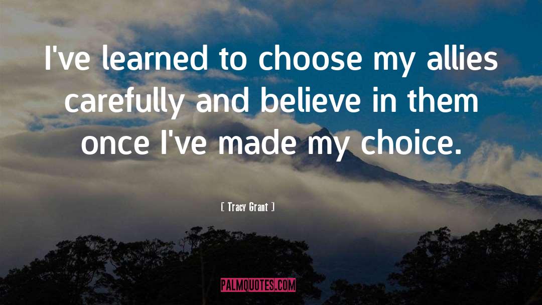 Tracy Grant Quotes: I've learned to choose my