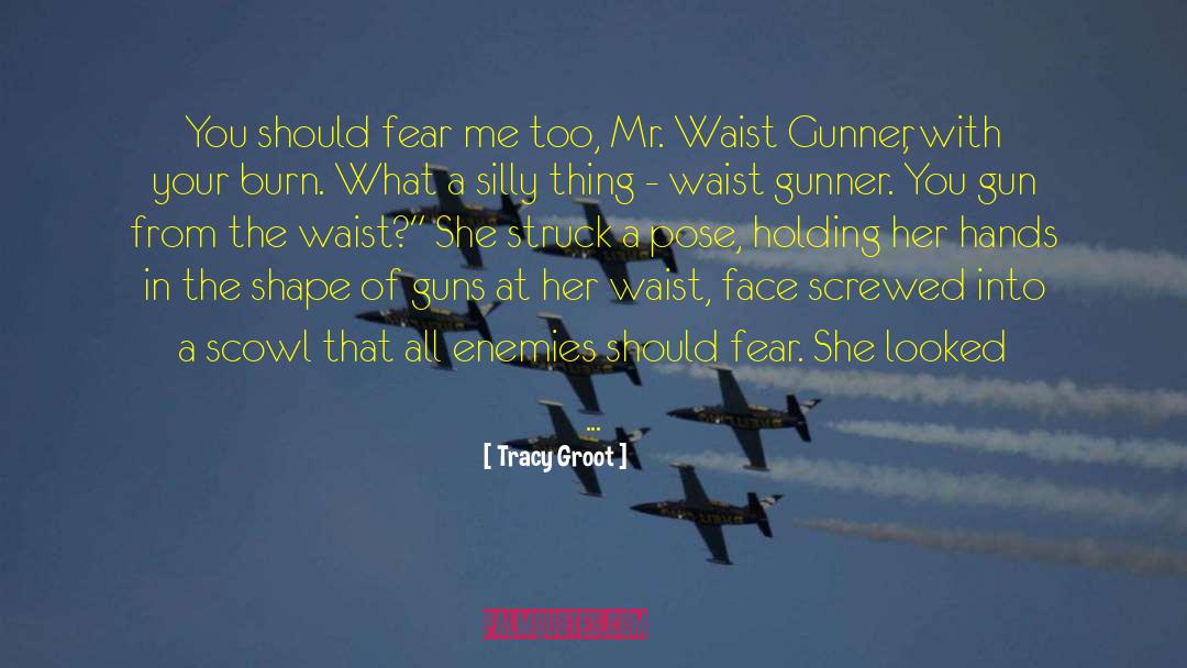 Tracy Groot Quotes: You should fear me too,
