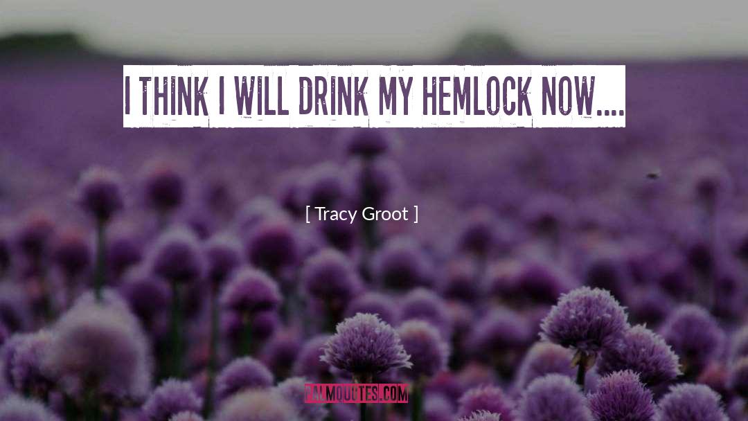 Tracy Groot Quotes: I think I will drink