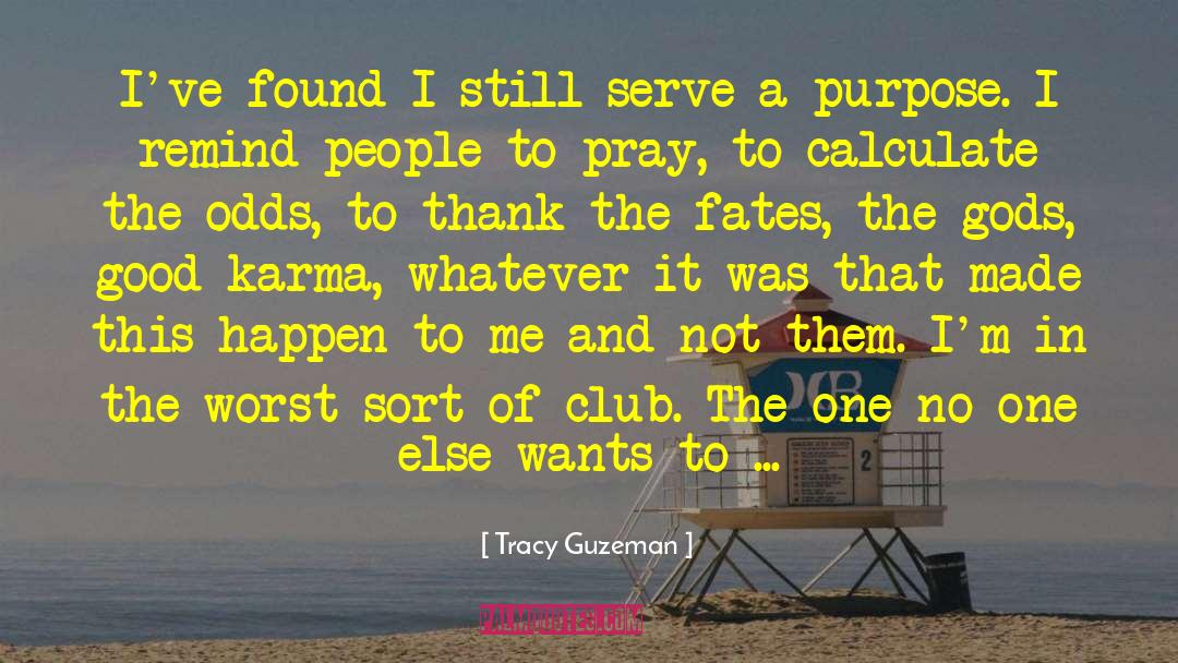 Tracy Guzeman Quotes: I've found I still serve