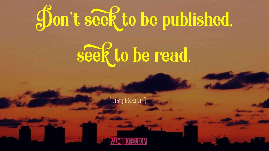 Tracy Hickman Quotes: Don't seek to be published,