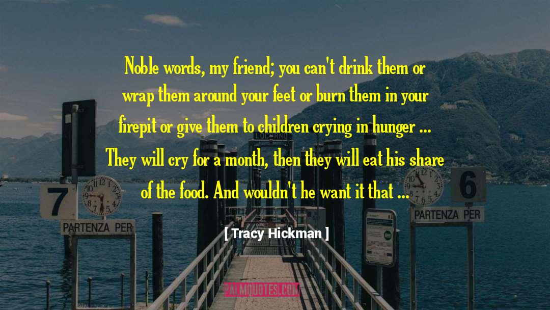 Tracy Hickman Quotes: Noble words, my friend; you