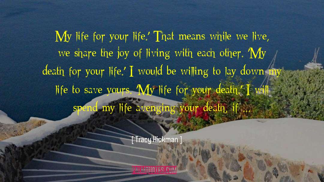 Tracy Hickman Quotes: My life for your life.'
