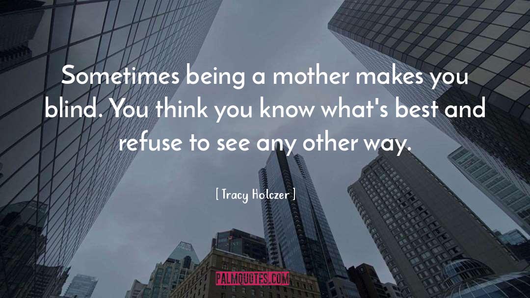 Tracy Holczer Quotes: Sometimes being a mother makes