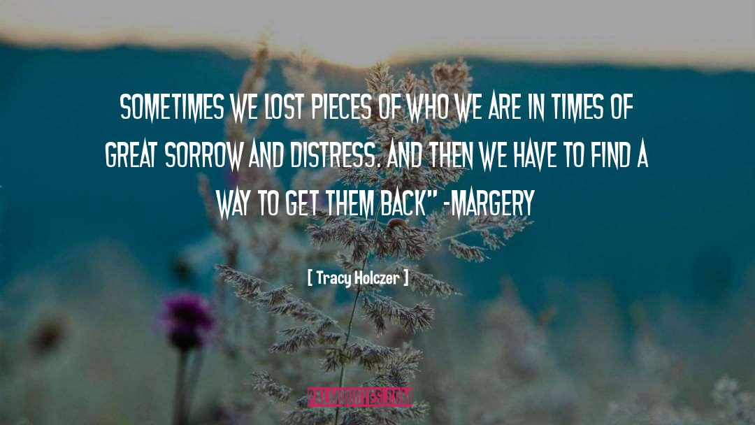 Tracy Holczer Quotes: Sometimes we lost pieces of