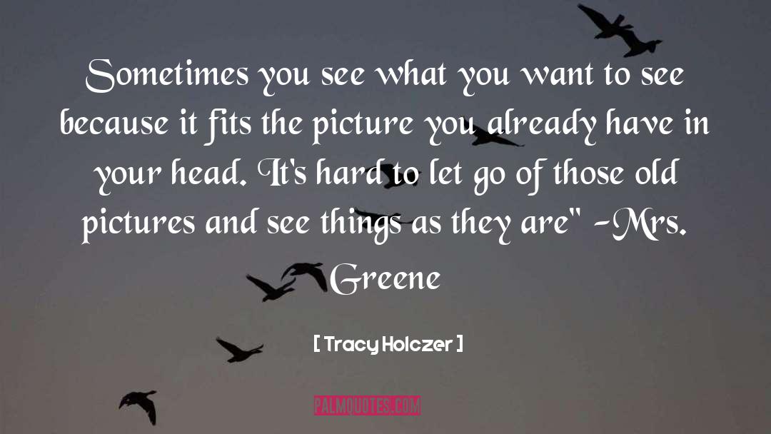 Tracy Holczer Quotes: Sometimes you see what you