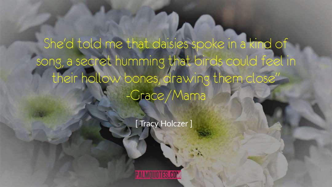 Tracy Holczer Quotes: She'd told me that daisies