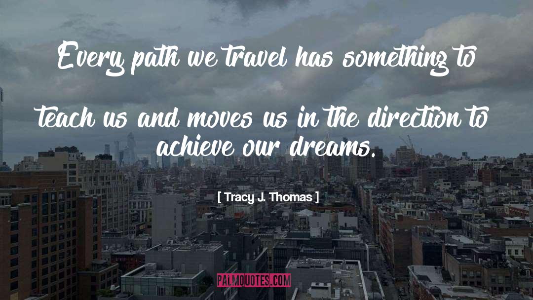 Tracy J. Thomas Quotes: Every path we travel has