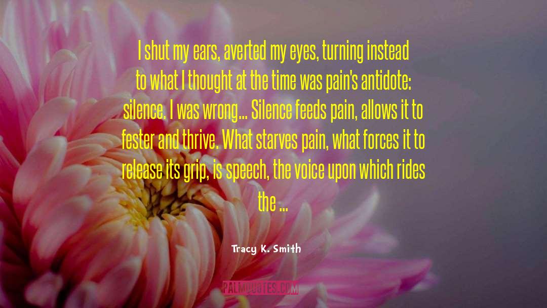 Tracy K. Smith Quotes: I shut my ears, averted